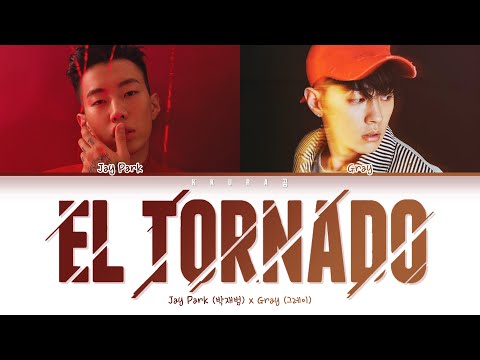 Jay Park (박재범), GRAY (그레이) - "EL TORNADO" Lyrics (Color Coded Lyrics Han/Rom/Eng/가사)