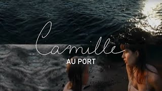 Camille - Au Port (Clip Officiel)