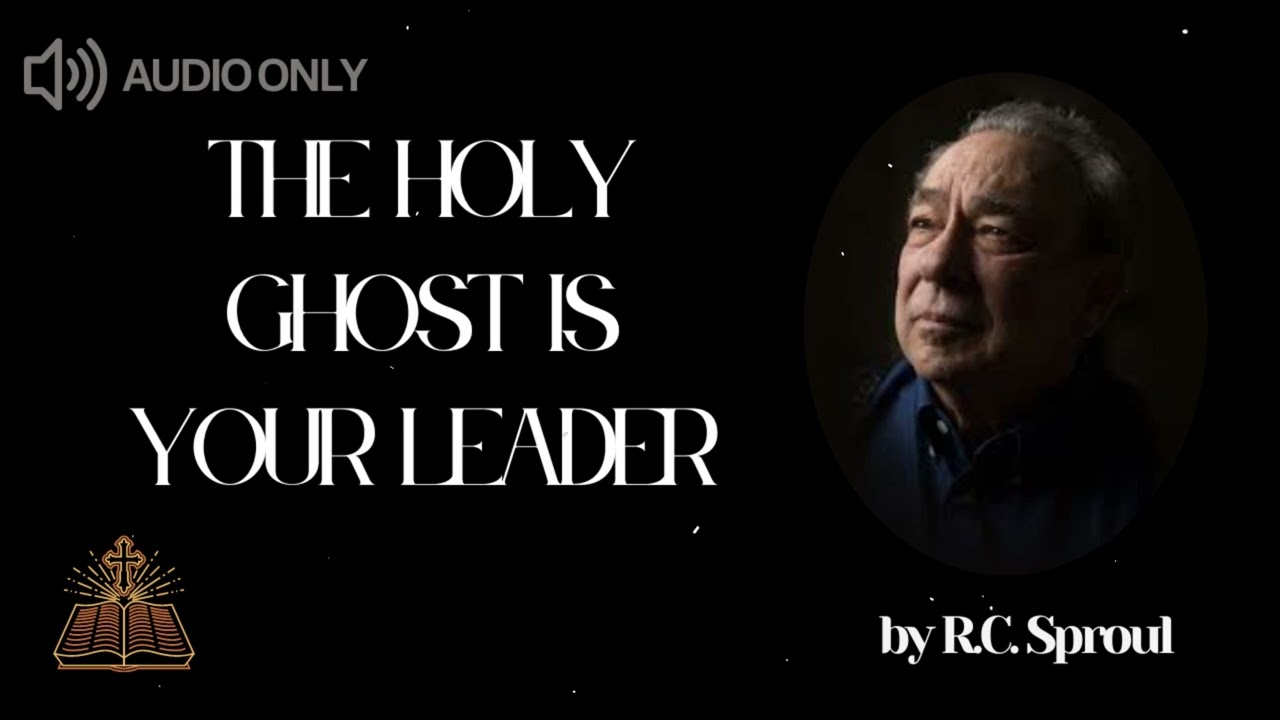 The Holy Ghost is your leader - R.C. Sproul Message