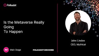 Is the Metaverse Really Going To Happen| John Linden, Mythical Games | Polkadot Decoded 2023<br/>July 7, 2023 (00:28:41) Is the Metaverse Really Going To Happen| John Linden, Mythical Games | Polkadot Decoded 2023<br/>July 7, 2023 (00:28:41)