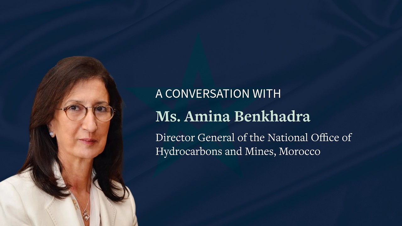 A Conversation with Ms. Amina Benkhadra: Morocco’s Energy Future and Strategic Resources