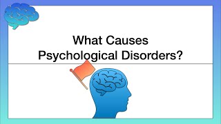 What Causes Psychological Disorders?