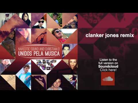 Narcotic Sound and Christian D - Unidos pela Musica ( Clanker Jones Remix )