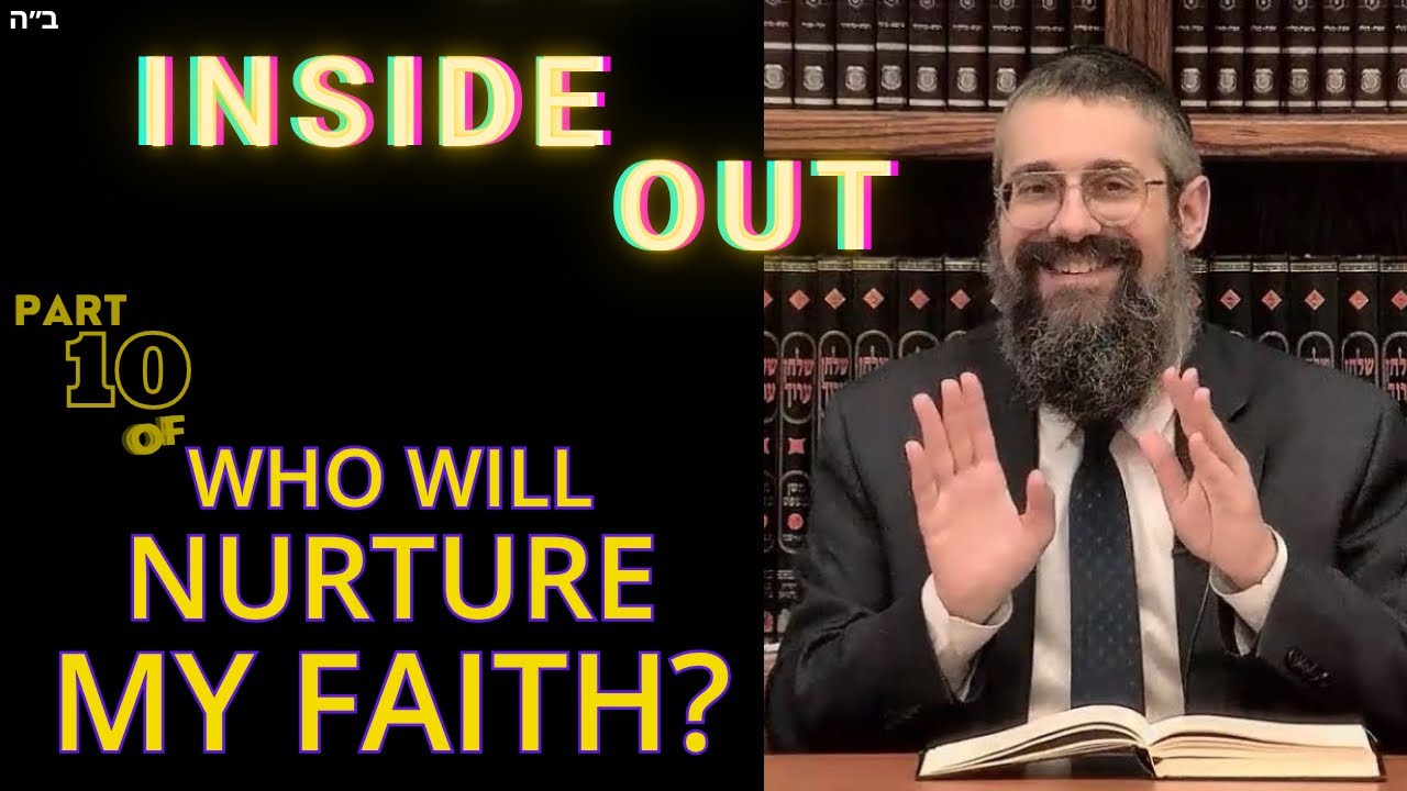 INSIDE OUT -- Part Ten of WHO WILL NURTURE MY FAITH? ~ V'atah Tetzaveh; the Rebbe’s Parting Teaching! thumbnail
