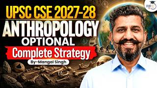 How to Prepare Anthropology Optional for UPSC 2027-28? Complete Roadmap | By Mangal Singh