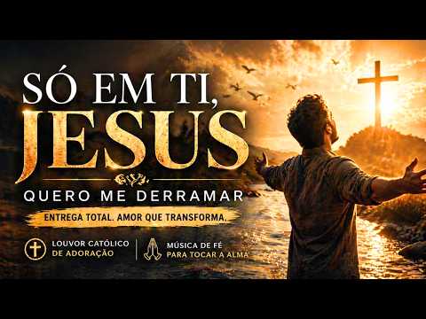 Música Gospel e Católica | Só em Ti, Jesus – Entrega Total e Amor a Deus