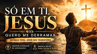 Música Gospel e Católica | Só em Ti, Jesus – Entrega Total e Amor a Deus