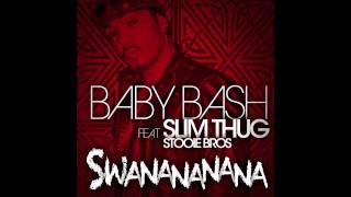 SWANANANANA Baby Bash Feat Slim Thug &amp; Stooie Bros