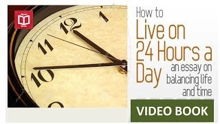 How to Live on 24 Hours a Day- An Essay on Balancing Life And Time - By  Arnold Bennett(Full)