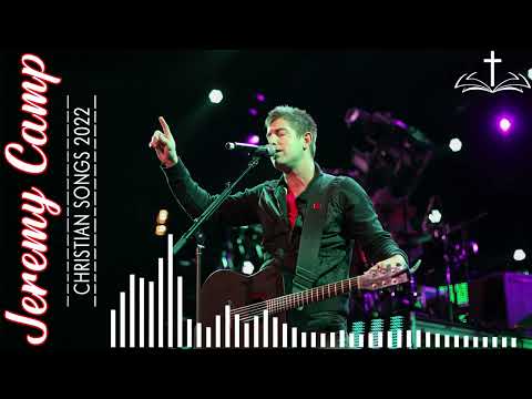 Jeremy Camp Greatest Hits with Christian Rock & Worship Songs 2022