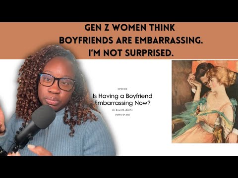 Gen Z Women Think Boyfriends Are Embarrassing. I'm Not Surprised