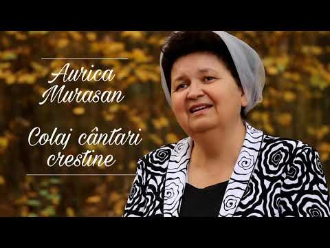 Colaj cântari creștine "Aurica Murășan "