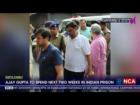 Gupta Family Ajay Gupta to spend next two weeks in Indian Prison