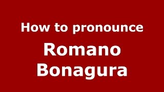 How to pronounce Romano Bonagura