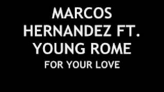 FOR YOUR LOVE- MARCOS HERNANDEZ FT. YOUNG ROME