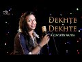 Dekhte Dekhte Female Version A Cover By Arpita Batti Gul Meter Chalu