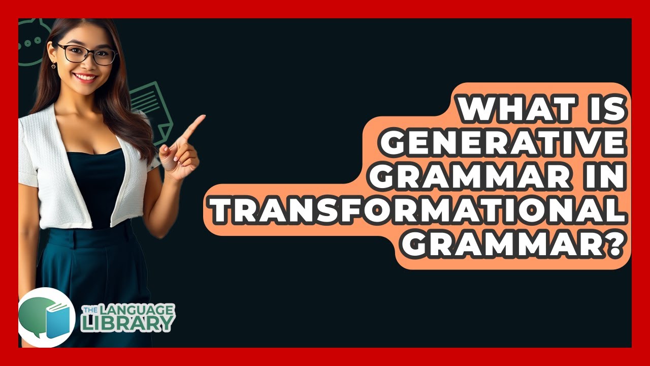 What Is Generative Grammar In Transformational Grammar? - The Language Library