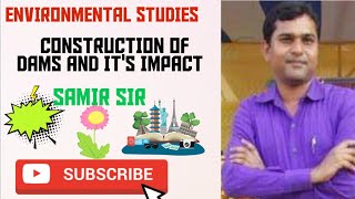 ENVIRONMENTAL STUDIES||CONSTRUCTION OF DAMS AND ITS IMPACT TOWARDS SOCIETY.