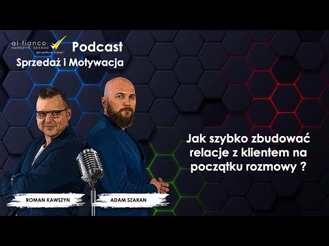 Podcast 2 Jak szybko zbudować relacje z klientem na początku rozmowy ? Podcast Sprzedaż i Motywacja.