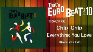 Chip Chip - Everything You Love (Dolce Vita Edit) That's EURO BEAT 10-06