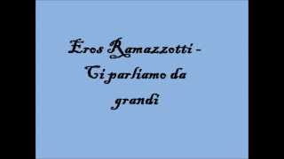 Eros Ramazzotti - Ci parliamo da grandi testo