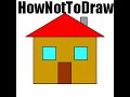 HowToNotDraw ️ House
