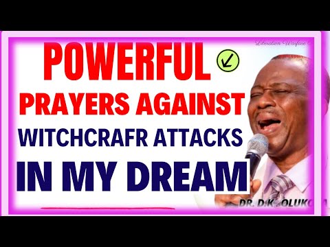 POWERFUL PAYERS AGAINST WITCHCRAFT ATTACKS IN MY DREAM- DR DK OLUKOYA MIDNIGHT PRAYERS