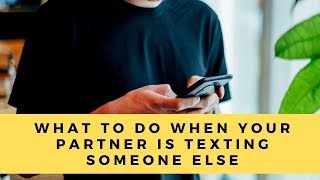 Emotional Affairs And Texting | What To Do When Your Partner Is Texting Someone Else