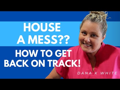 How to Get Back on Track When the House is a Mess!