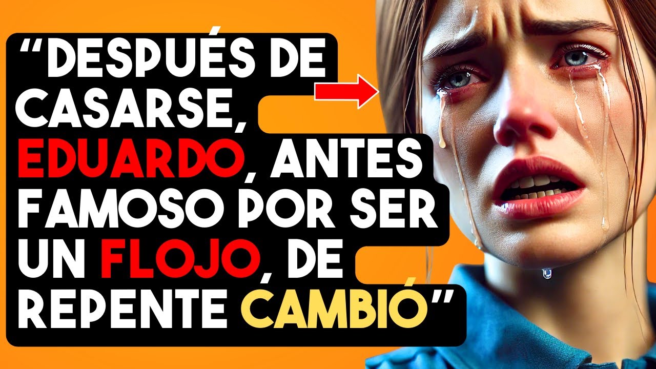 DESPUÉS DE CASARSE, EDUARDO, ANTES FAMOSO POR SER UN FLOJO, DE REPENTE CAMBIÓ.