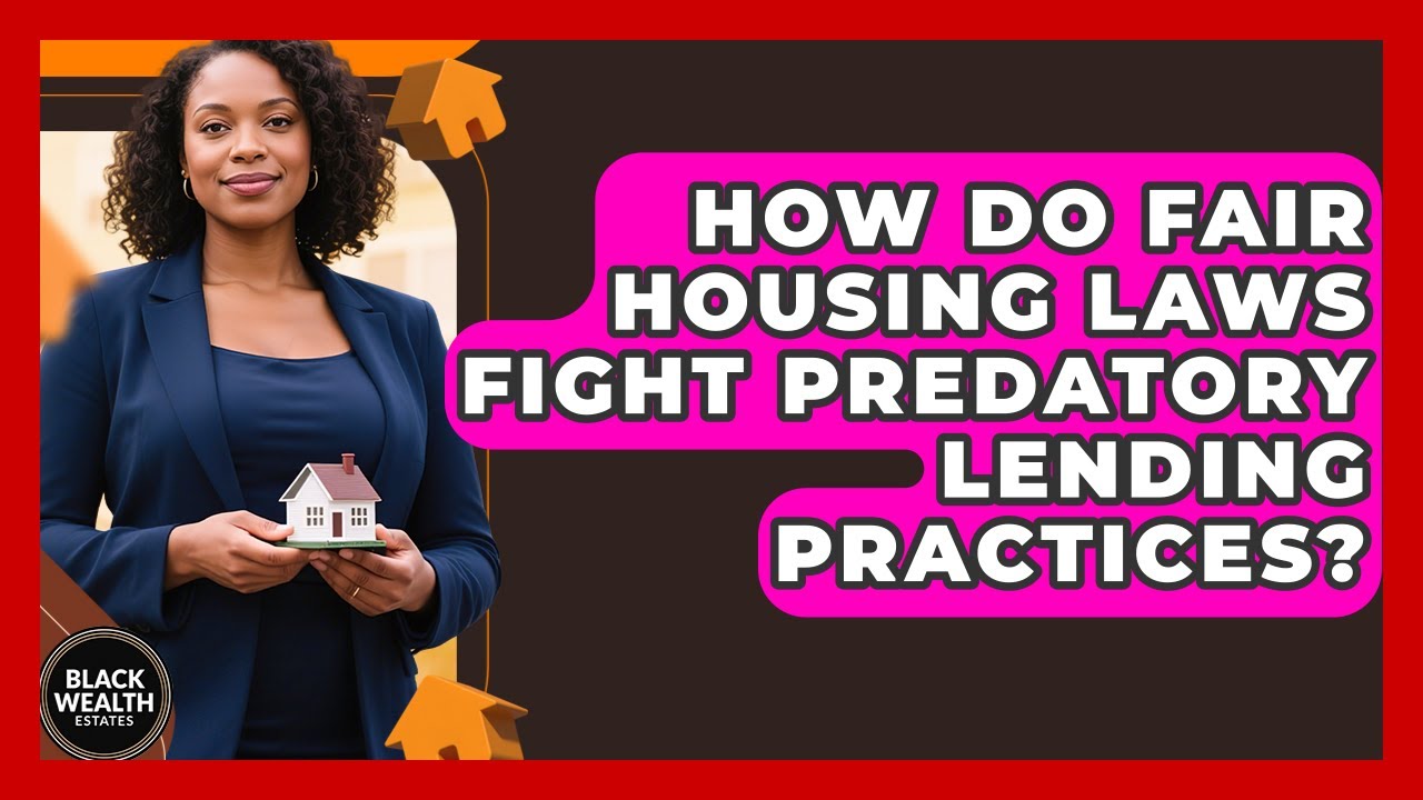 How Do Fair Housing Laws Fight Predatory Lending Practices? - Black Wealth Estates