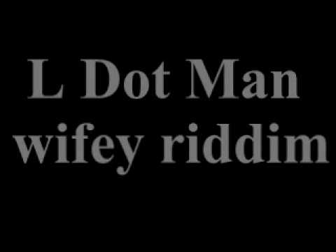 L Dot Man - wifey riddim