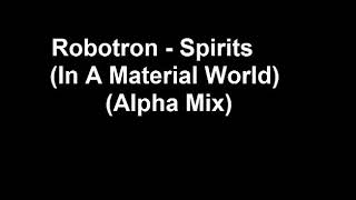 Robotron - Spirits (In A Material World) (Alpha Mix)