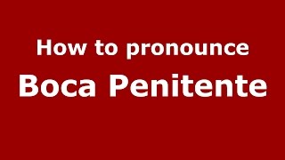 How to pronounce Boca Penitente