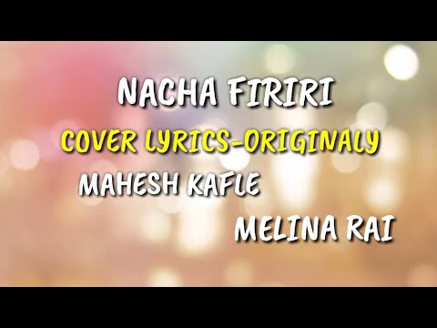 Nacha firiri with cover lyrics-originally by Mahesh kafle and Melina Rai