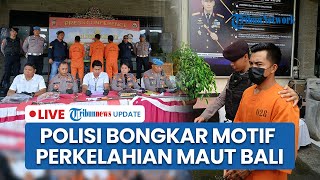 LIVE: Polisi Bongkar Pemicu Utama Perkelahian Maut di Bangli Bali Tewaskan 2 Orang, Ciduk Pelaku