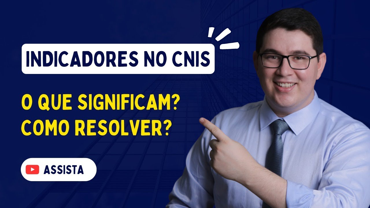 Indicadores no CNIS: O Que Significam e Como Resolver?
