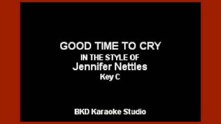 Good Time To Cry (In the Style of Jennifer Nettles) (Karaoke with Lyrics)