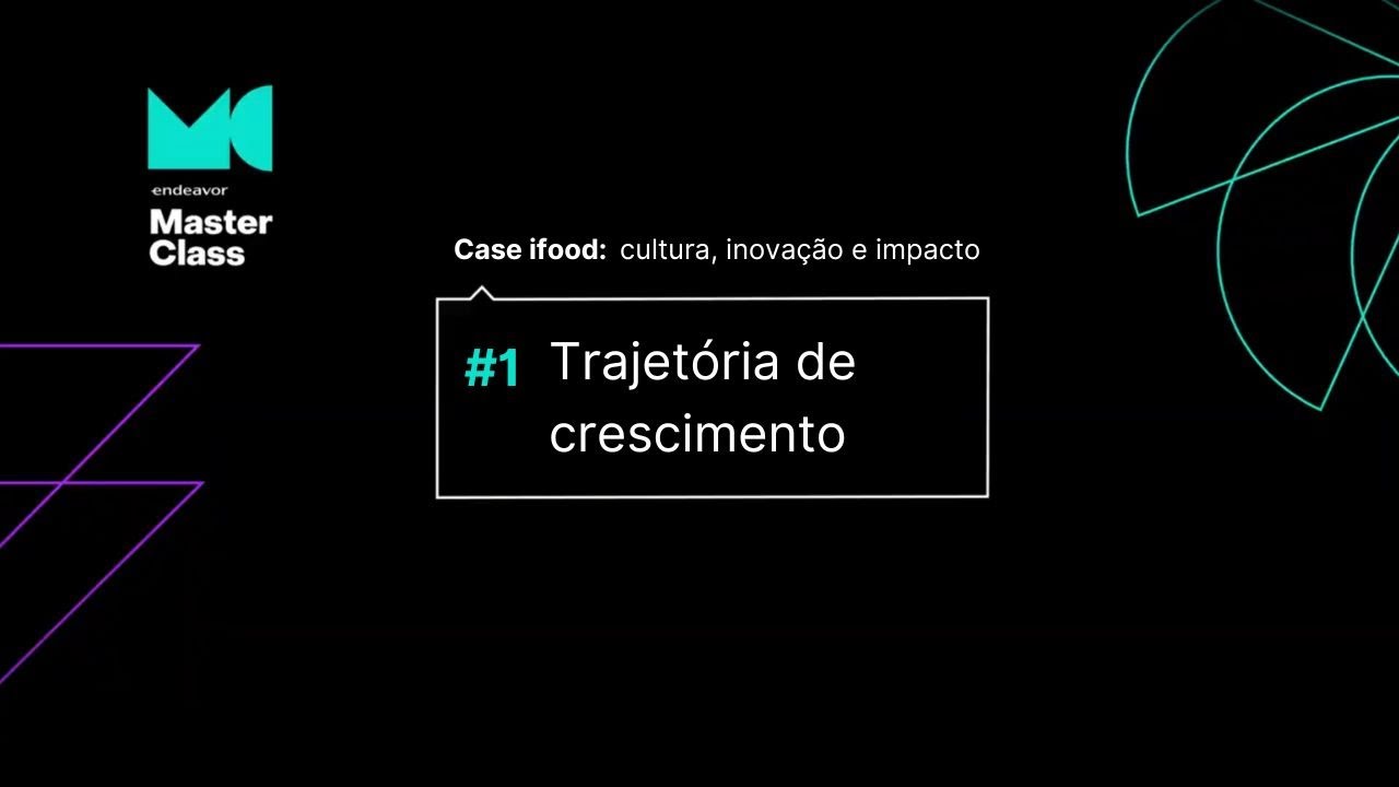 [Endeavor Masterclass] Case iFood: Trajetória de crescimento