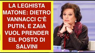 LA LEGHISTA MATONE: DIETRO VANNACCI C'È PUTIN, E ZAIA VUOL PRENDER EIL POSTO DI SALVINI