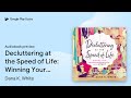 Decluttering at the Speed of Life: Winning Your… by Dana K. White · Audiobook preview