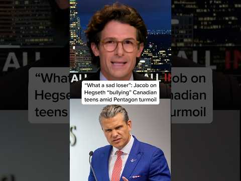 'What a sad loser': Jacob on Hegseth 'bullying' Canadian teens amid Pentagon turmoil