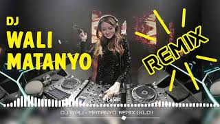 DJ WALI - MATANYO  REMIX ( KLO )