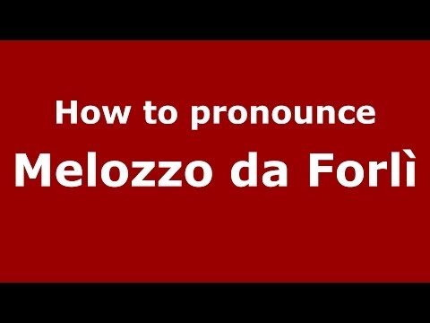 How to pronounce Melozzo da Forlì (Italian/Italy) - PronounceNames.com