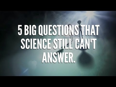5 Big Questions That Science Still Can't Answer.