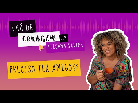 O MITO DE SER SOZINHO. Chá de Coragem com Elisama Santos