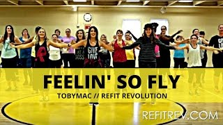 &quot;Feelin So Fly&quot; || TobyMac || Dance Fitness Choreography || REFIT® Revolution