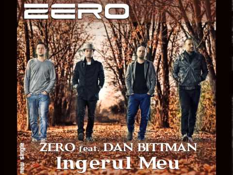 Trupa Zero feat Dan Bittman - Ingerul meu