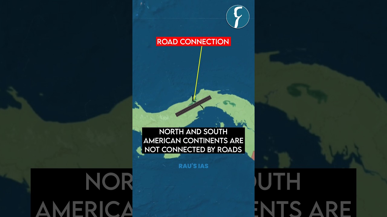 Why don’t they connect North America and South America by Road? By Rau’s IAS