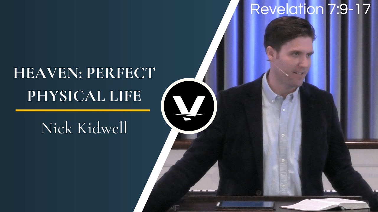 Heaven: Perfect Physical Life | Nick Kidwell | Revelation 7:9-17